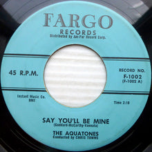Load image into Gallery viewer, The Aquatones : Say You'll Be Mine / So Fine (7", Single)