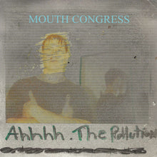 Load image into Gallery viewer, Mouth Congress : Ahhhh. The Pollution (7", Ltd, Tra)