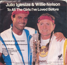 Load image into Gallery viewer, Julio Iglesias & Willie Nelson : To All The Girls I've Loved Before (7", Single, Styrene, Pit)