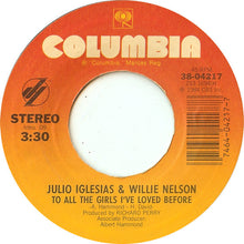 Load image into Gallery viewer, Julio Iglesias & Willie Nelson : To All The Girls I've Loved Before (7", Single, Styrene, Pit)