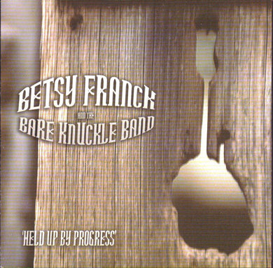 Betsy Franck And The Bareknuckle Band : Held Up By Progress (CD, Album)