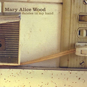 Mary Alice Wood : Daisies In My Hand (CD, Album)