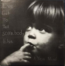 Load image into Gallery viewer, A New Mind : I've Got To Tell Somebody Else (LP)