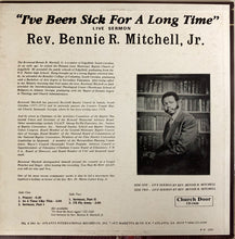 Load image into Gallery viewer, Rev. Bennie Mitchell Jr. : &quot;I&#39;ve Been Sick For A Long Time&quot; (LP, Album)