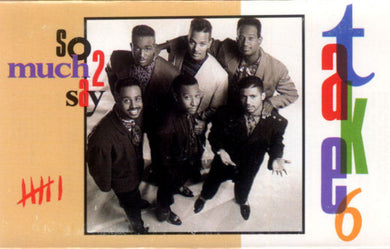 Take 6 : So Much 2 Say (Cass, Album, SR,)