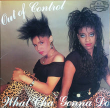 Load image into Gallery viewer, Out Of Control : What Cha' Gonna Do (12")