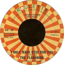 Load image into Gallery viewer, The Flamingos : I Only Have Eyes For You / Love Walked In (7&quot;, Single, RE, Styrene)