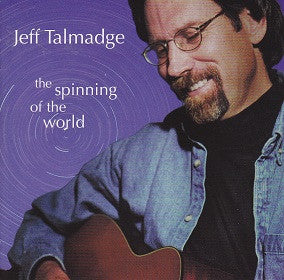 Jeff Talmadge : The Spinning Of The World (CD, Album)