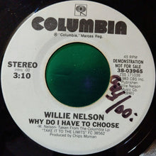 Load image into Gallery viewer, Willie Nelson : Why Do I Have To Choose (7&quot;, Promo)