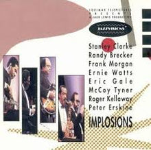 Load image into Gallery viewer, Stanley Clarke, Randy Brecker, Frank Morgan, Ernie Watts, Eric Gale, McCoy Tyner, Roger Kellaway, Peter Erskine : Implosions (CD, Album)