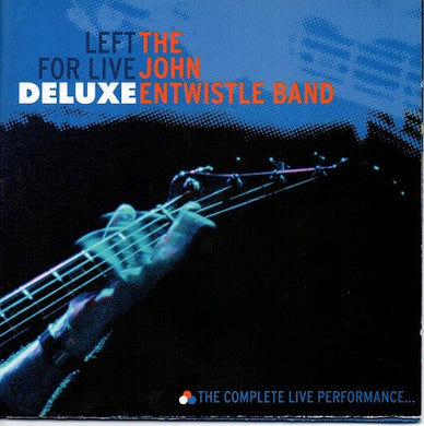 The John Entwistle Band : Left For Live - Deluxe The Complete Live Performance... (2xCD, Album, Club, Dlx)