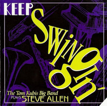 Load image into Gallery viewer, The Tom Kubis Big Band : Keep Swingin&#39; (The Tom Kubis Big Band Plays Steve Allen) (CD, Album)