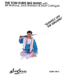 The Tom Kubis Big Band With Bill Watrous, Jack Sheldon & Matt Catingub : Slightly Off The Ground (CD)