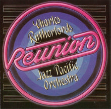 Load image into Gallery viewer, Charles Rutherford&#39;s Jazz Pacific Orchestra : Reunion (CD)