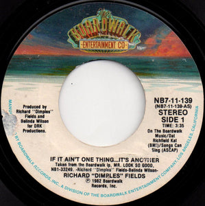 Richard "Dimples" Fields* : If It Ain't One Thing...It's Another (7", Styrene, Ind)