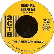 Load image into Gallery viewer, The American Breed : Bend Me, Shape Me (7", Single, Styrene, Pit)