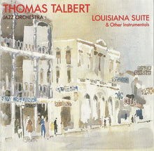 Load image into Gallery viewer, Thomas Talbert Jazz Orchestra* : Louisiana Suite &amp; Other Instrumentals (CD)