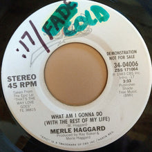 Load image into Gallery viewer, Merle Haggard : What Am I Gonna Do (With The Rest Of My Life) (7&quot;, Promo)