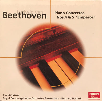 Ludwig van Beethoven - Claudio Arrau, Bernard Haitink, Royal Concertgebouw Orchestra Amsterdam* : Piano Concertos Nos. 4 & 5 