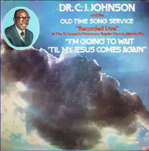 Load image into Gallery viewer, Dr. C. J. Johnson And The Old Time Song Service : I&#39;m Going To Wait &#39;Til My Jesus Comes Again (LP, Album)