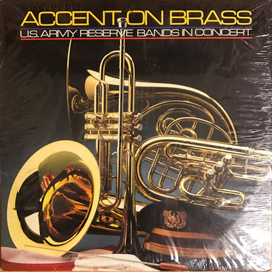 76th Army Reserve Band / 313th Army Reserve Band / 300th Army Reserve Band : Accent On Brass: U.S. Army Reserve Bands In Concert (LP, Album)