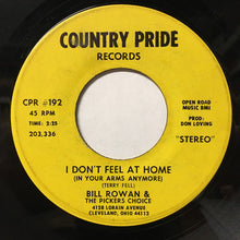 Load image into Gallery viewer, Bill Rowan &amp; The Pickers Choice : I Don&#39;t Feel At Home (In Your Arms Anymore) (7&quot;)