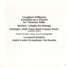 Load image into Gallery viewer, Vaughan Williams*, Barber*, Grainger*, Fauré*, Satie* • Leonard Slatkin, Saint Louis Symphony Orchestra : Fantasia On A Theme By Thomas Tallis, Adagio For Strings, Irish Tune From County Derry, Pavane, Two Gymnopédies (CD, Album)