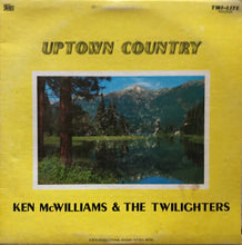 Load image into Gallery viewer, Ken McWilliams And The Twi-Lighters : Uptown Country (LP)