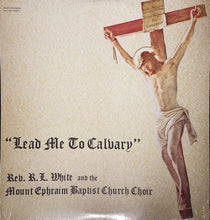 Load image into Gallery viewer, Rev. R.L. White And The Mt. Ephraim Baptist Church Mass Choir : Lead Me To Calvary (LP, Album)