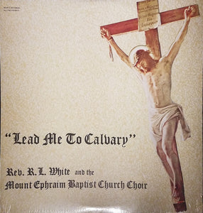 Rev. R.L. White And The Mt. Ephraim Baptist Church Mass Choir : Lead Me To Calvary (LP, Album)