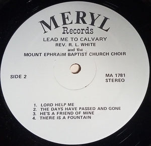 Rev. R.L. White And The Mt. Ephraim Baptist Church Mass Choir : Lead Me To Calvary (LP, Album)