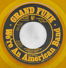 Load image into Gallery viewer, Grand Funk Railroad : We're An American Band (7", Single, Yel)