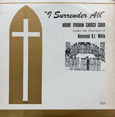 Rev. R.L. White, Mt. Ephraim Baptist Church Mass Choir : I Surrender All (LP, Album)