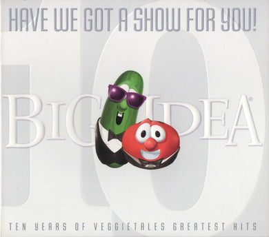 VeggieTales*, Various : Have We Got A Show For You! (Ten Years Of VeggieTales Greatest Hits) (CD, Album, Comp)