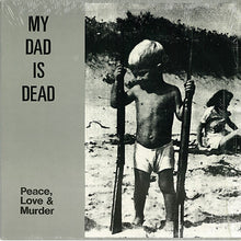 Load image into Gallery viewer, My Dad Is Dead : Peace, Love &amp; Murder (LP, Album)