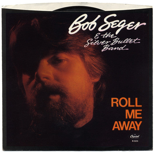 Bob Seger & The Silver Bullet Band* : Roll Me Away (7