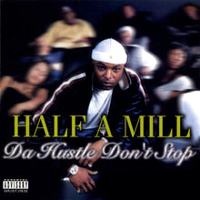 Load image into Gallery viewer, Half-A-Mill : Da Hustle Don&#39;t Stop (CD, Album)