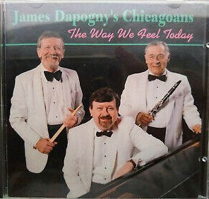 James Dapogny’s Chicagoans* : The Way We Feel Today (CD, Album)
