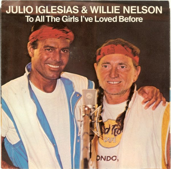 Julio Iglesias & Willie Nelson : To All The Girls I've Loved Before (7
