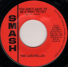 Load image into Gallery viewer, The Caravelles : You Don't Have To Be A Baby To Cry (7", Single, Styrene)
