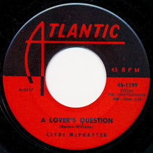 Load image into Gallery viewer, Clyde McPhatter : A Lover&#39;s Question / I Can&#39;t Stand Up Alone (7&quot;, 1st)