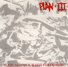 Load image into Gallery viewer, Plan III : Wood Alcohol Is Not For Drinking (7&quot;)