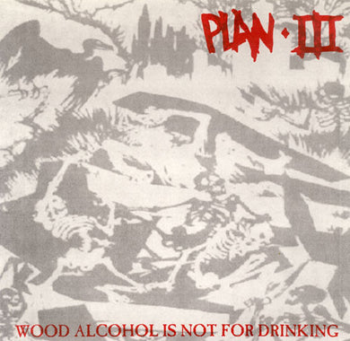 Plan III : Wood Alcohol Is Not For Drinking (7