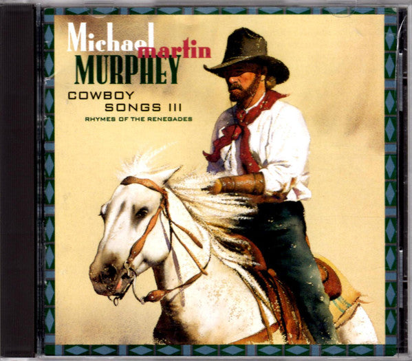Michael Martin Murphey : Cowboy Songs III (Rhymes Of The Renegades) (CD, Album)