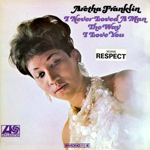 Aretha Franklin : I Never Loved A Man The Way I Love You (LP, Album, Mono)