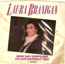 Load image into Gallery viewer, Laura Branigan : How Am I Supposed To Live Without You (7", SP )