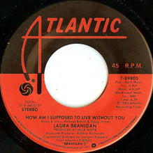 Load image into Gallery viewer, Laura Branigan : How Am I Supposed To Live Without You (7", SP )