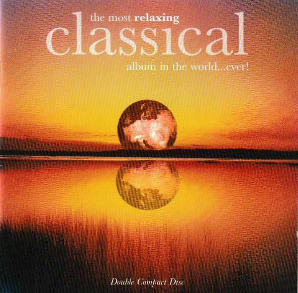 Various : The Most Relaxing Classical Album In The World...Ever! (2xCD, Comp)