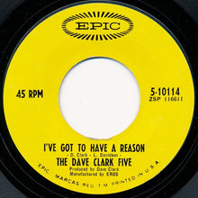Load image into Gallery viewer, The Dave Clark Five : I&#39;ve Got To Have A Reason (7&quot;, Single, Ter)