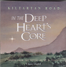 Load image into Gallery viewer, Kiltartan Road : In The Deep Heart&#39;s Core [Songs From The Poetry W.B. Yeats] (CD, Album)